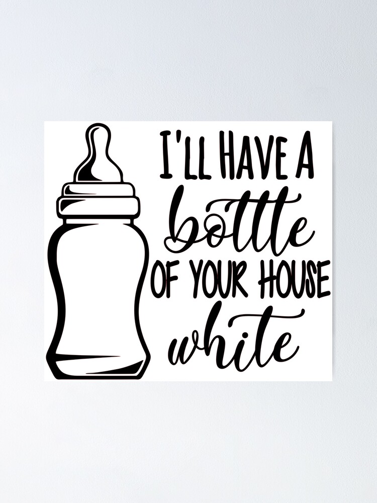 Download I Ll Have A Bottle Of Your House White Baby Onesie Shirt Poster By Dynamicdim Redbubble