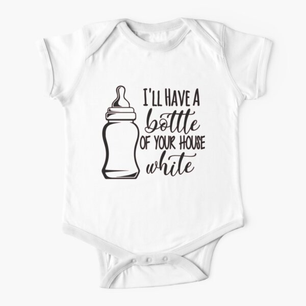 I'll have a bottle of your house white - Baby Onesie Shirt Short Sleeve Baby One-Piece