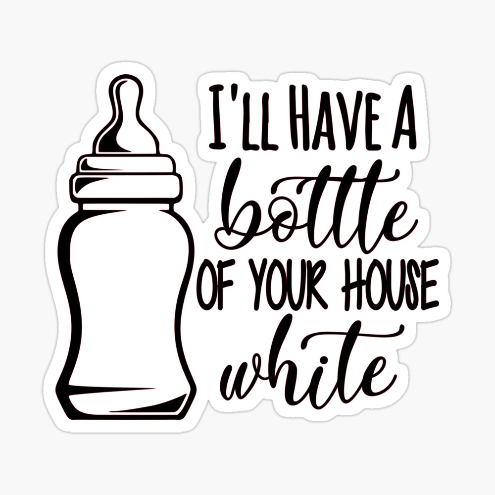 Download I Ll Have A Bottle Of Your House White Baby Onesie Shirt Poster By Dynamicdim Redbubble