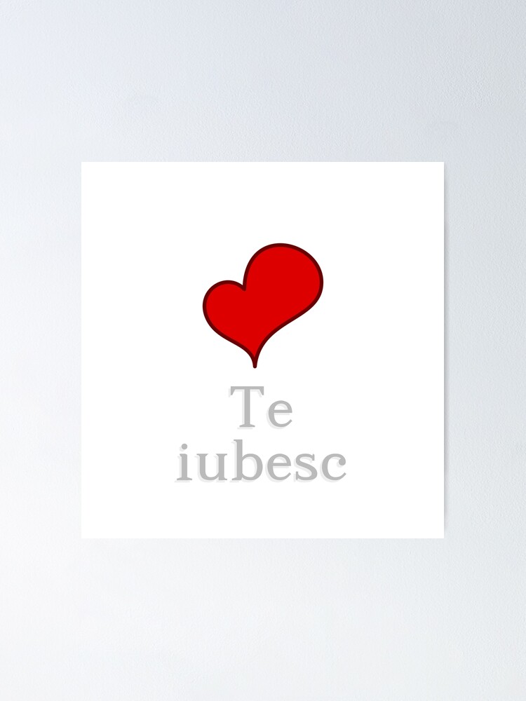 I Love You In Romanian Te Iubesc Poster By Jcseijo Redbubble