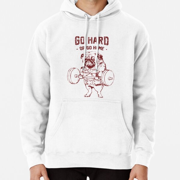 Go Hard or Go Home Pug Pullover Hoodie