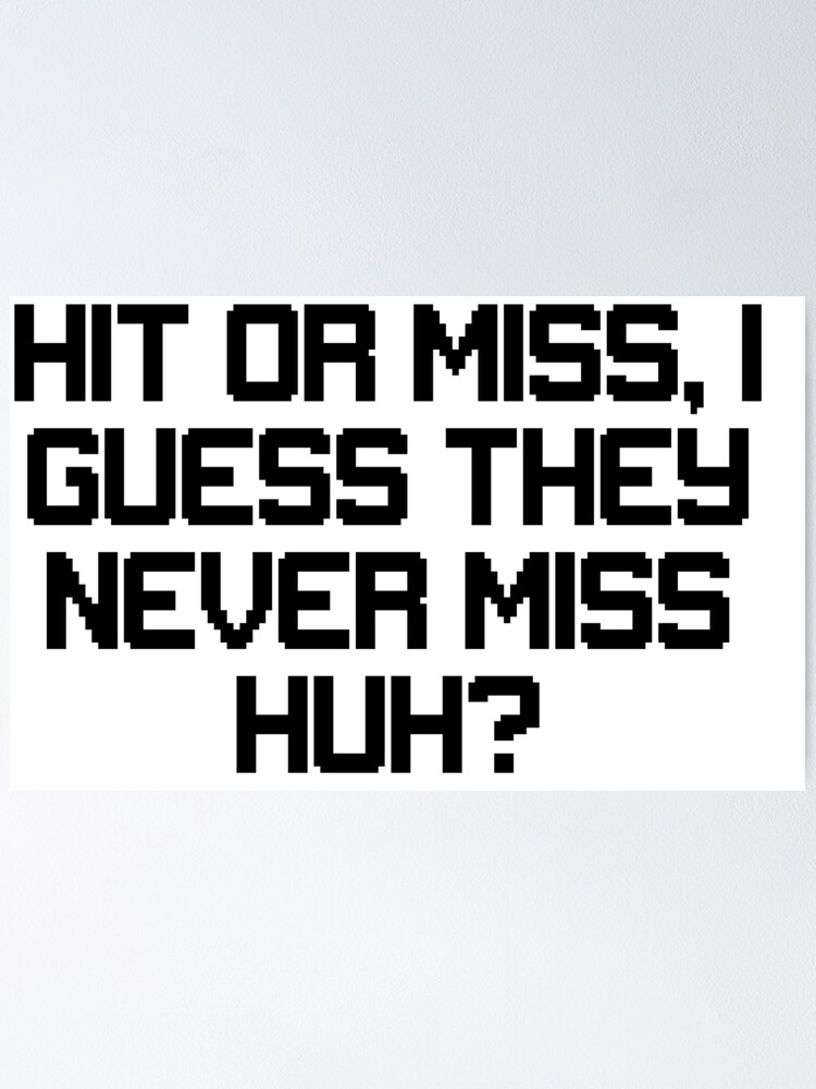 Hit Or Miss I Guess They Never Miss Huh Poster By Occultart Redbubble