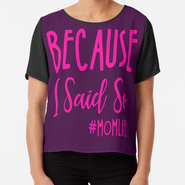 Because I said so funny quote for women momlife Chiffon Top