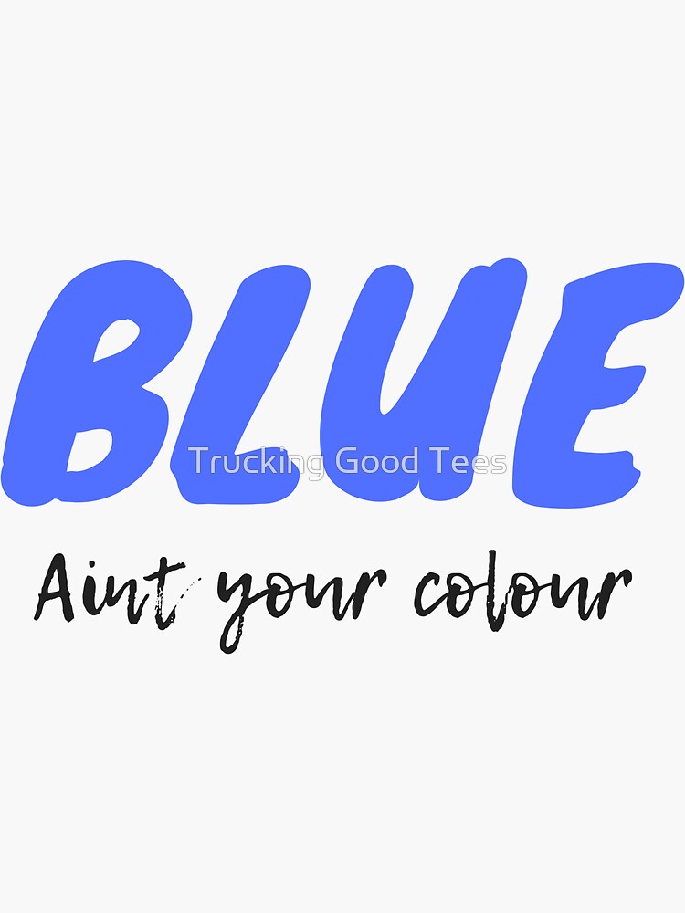 "Blue Ain't Your Colour" Sticker by GemmaTGT | Redbubble