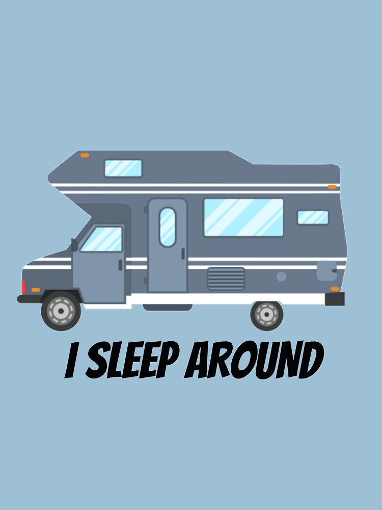 i sleep around camping shirt