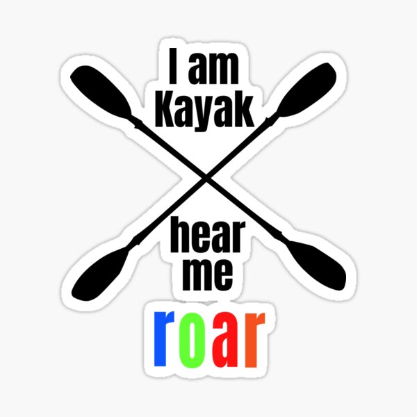 I am Kayak Hear Me Roar Sticker