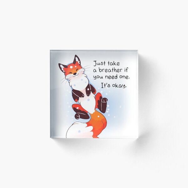 "Just Take a Breather If You Need One" Snowy Fox Acrylic Block