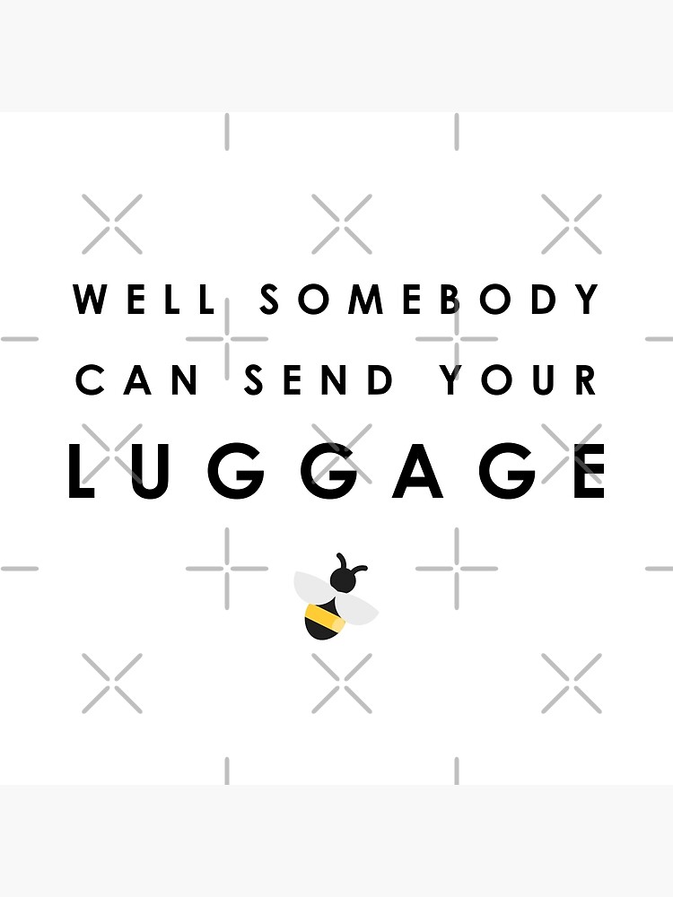 "Somebody Can Send Your Luggage" Poster for Sale by QthePhotog Redbubble