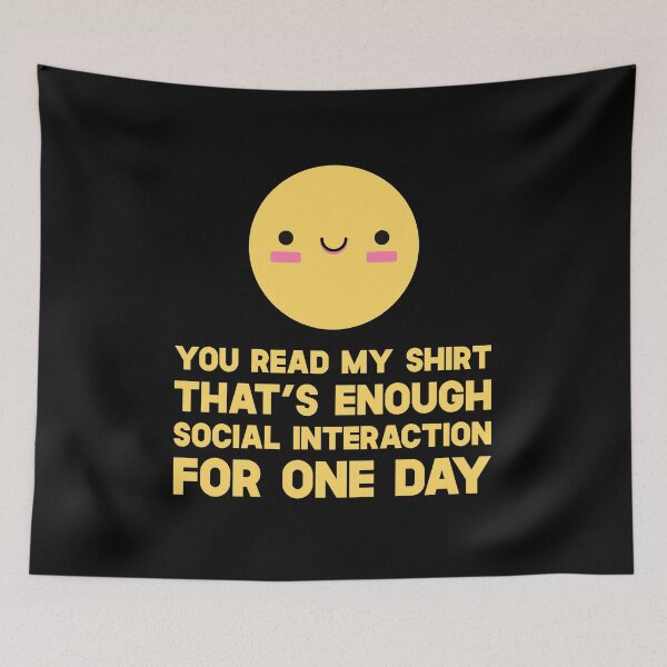 Item preview, You Read My Shirt That's Enough Social Interaction For One Day designed and sold by SusurrationStud.