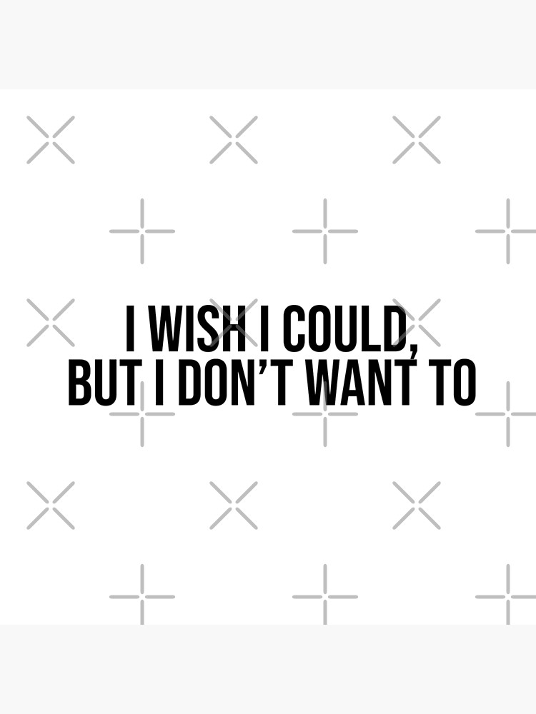 I Wish I Could But I Don T Want To Tote Bag By Agrlandherfeels Redbubble