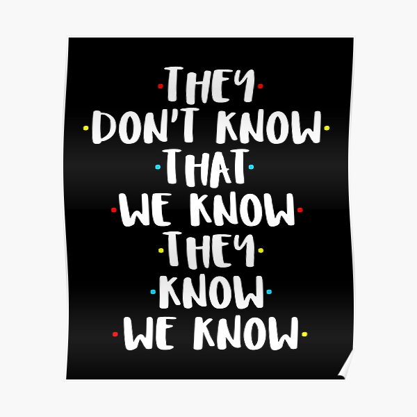 They Don T Know That We Know Poster By Just Quotes Redbubble