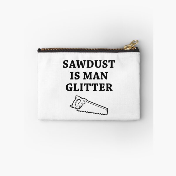 Item preview, SAWDUST IS MAN GLITTER! FUNNY SAW GIFT IDEA designed and sold by JamesandLuis.