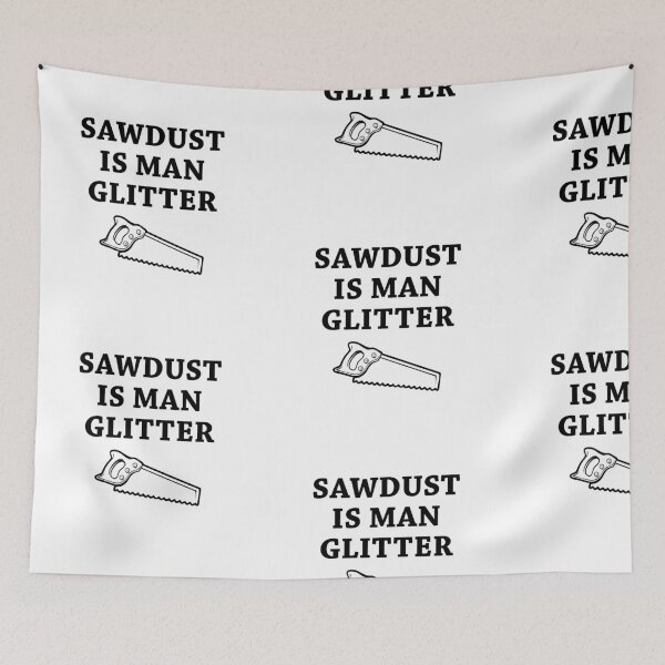 Item preview, SAWDUST IS MAN GLITTER! FUNNY SAW GIFT IDEA designed and sold by JamesandLuis.