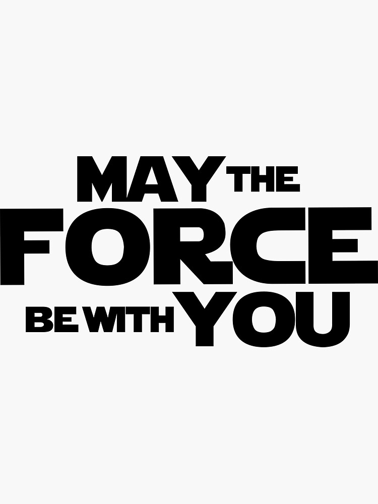 "MAY THE FORCE BE WITH YOU GRAPHICS" Sticker for Sale by Memewell