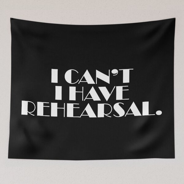 Item preview, I cant I have rehearsal.  designed and sold by MadEDesigns.