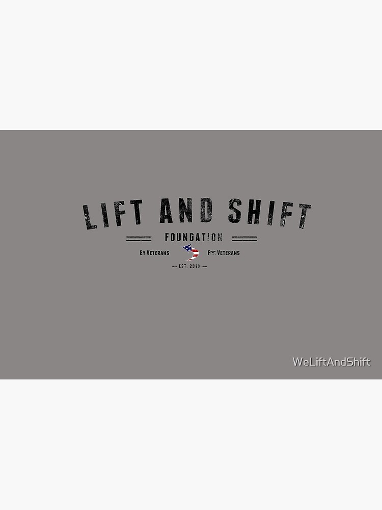 Lift And Shift Foundation EST 2018 by WeLiftAndShift