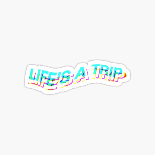 life's a trip distorted Sticker