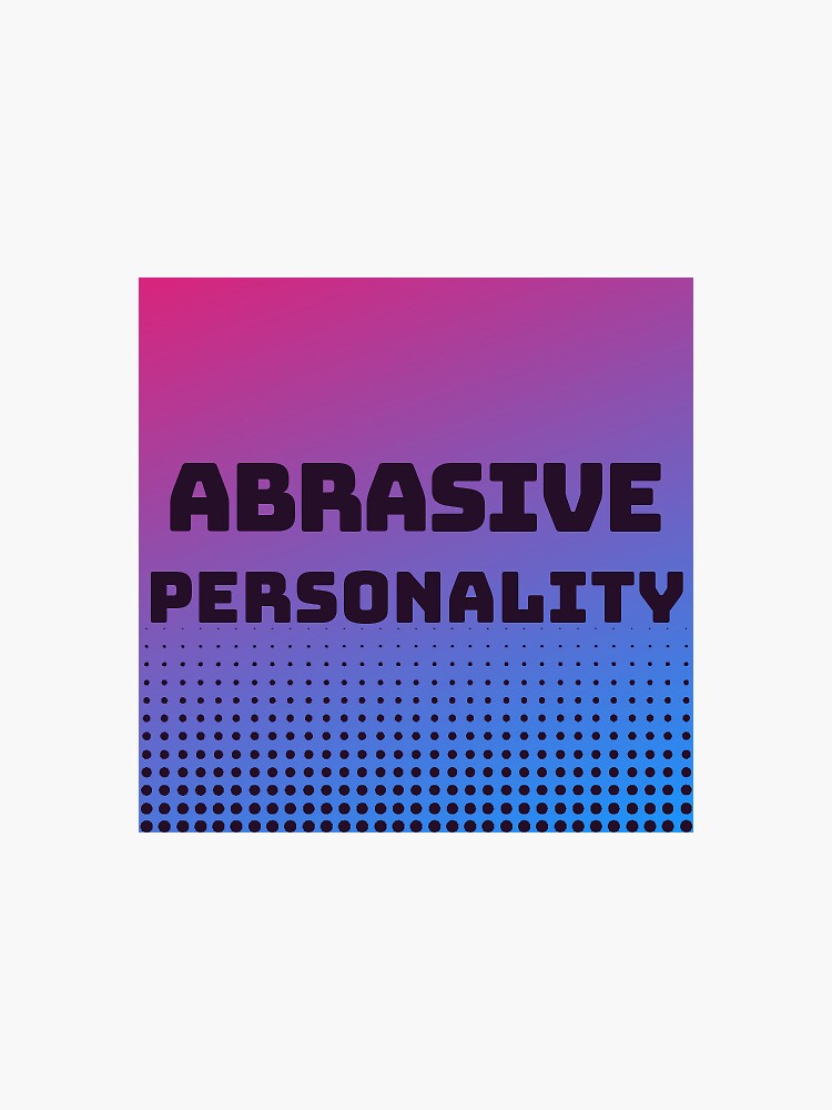 "abrasive personality" Sticker for Sale by makzmarie Redbubble