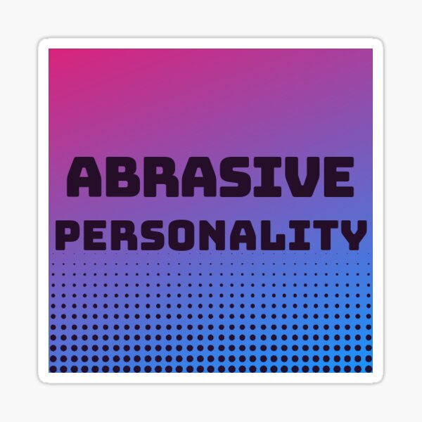 "abrasive personality" Sticker for Sale by makzmarie Redbubble