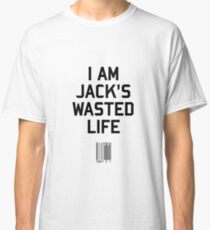 I Am Jack's Wasted Life Classic T-Shirt