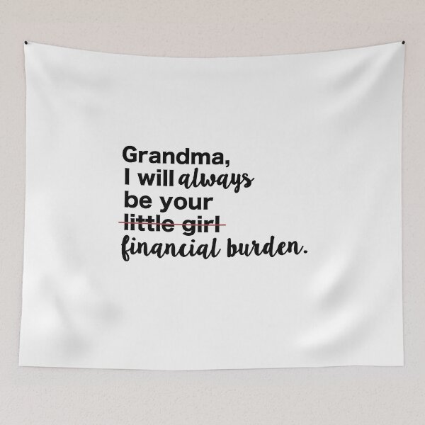 Item preview, Grandma, I will Always be your Financial Burden designed and sold by rachelgreen25.