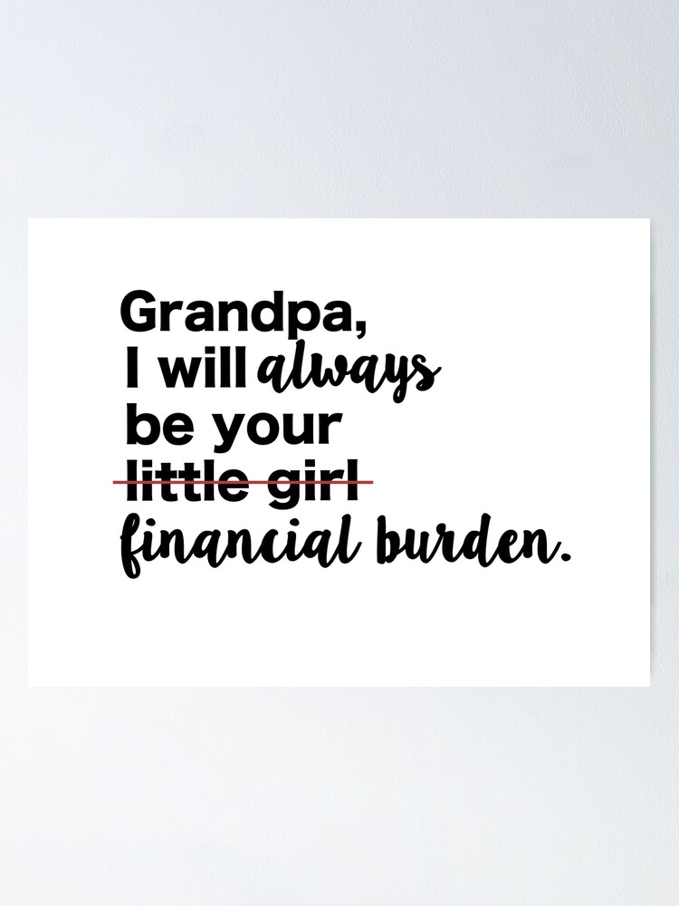 i will always be your financial burden