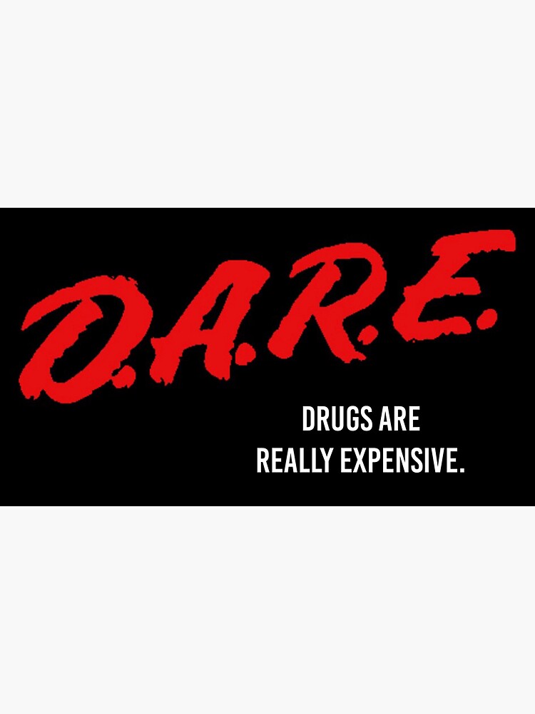 "DARE Drugs Are Really Expensive." Sticker by aecrosie Redbubble