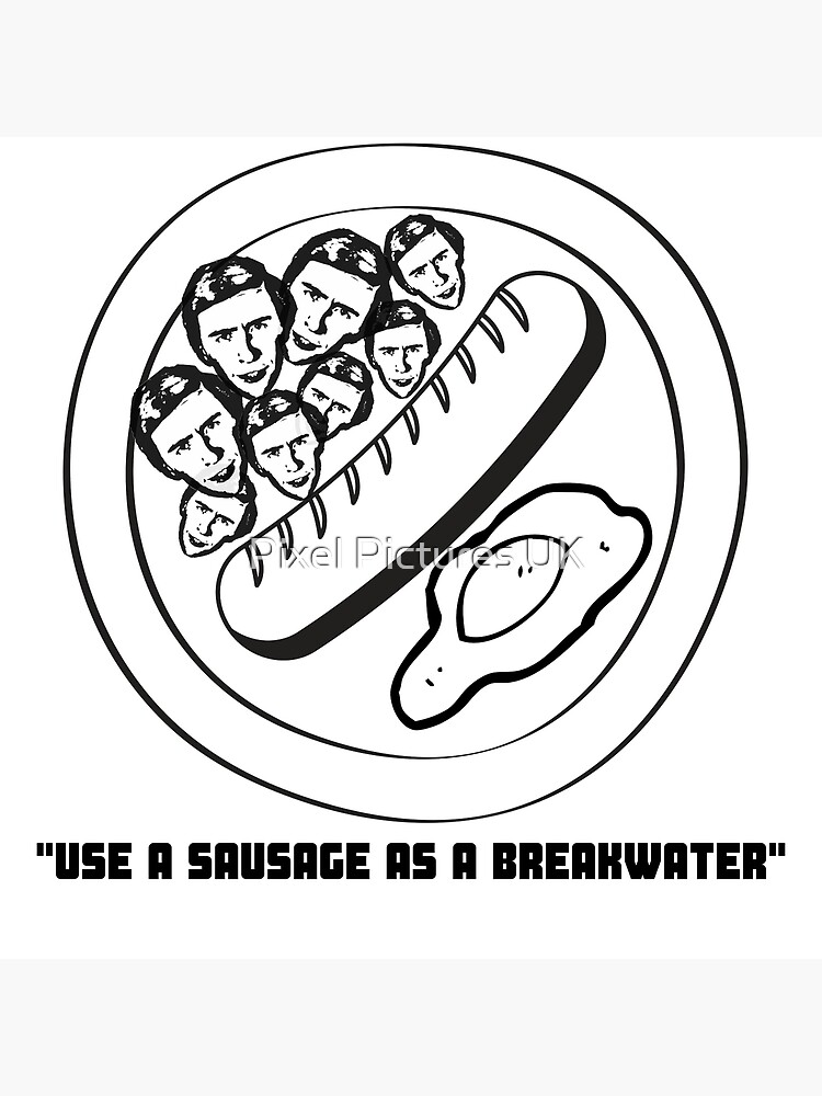 "Use A Sausage As A Breakwater Alan Partridge Quote" Poster by