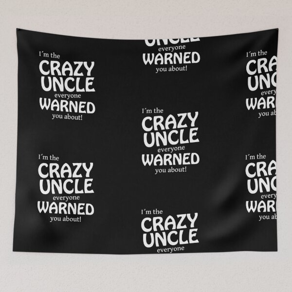 Item preview, I AM THE CRAZY UNCLE EVERYONE WARNED YOU ABOUT! designed and sold by JamesandLuis.