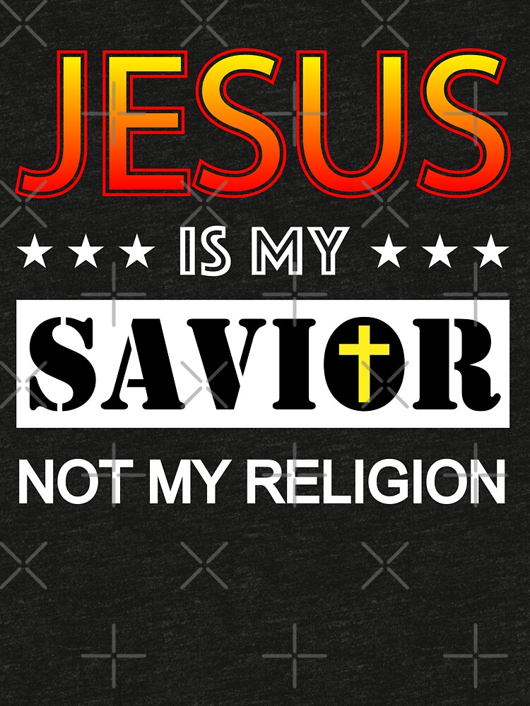 Jesus Is My Savior Not My Religion Christian Graphic T Shirt By Icartsyorigin8 Redbubble