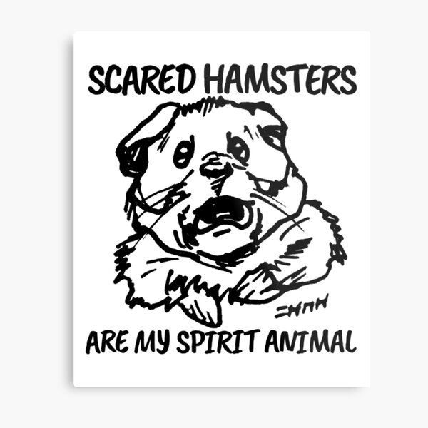 Scared Hamsters are My Spirit Animal Metal Print