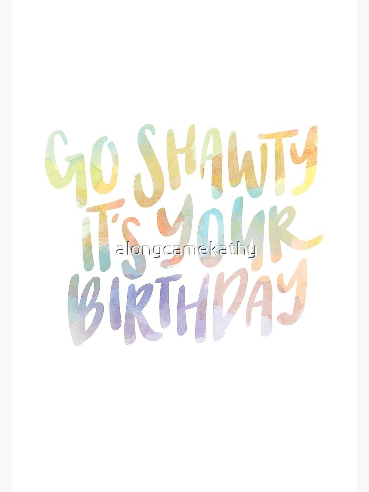 Go Shawty It's Your Birthday Greeting Card for Sale by