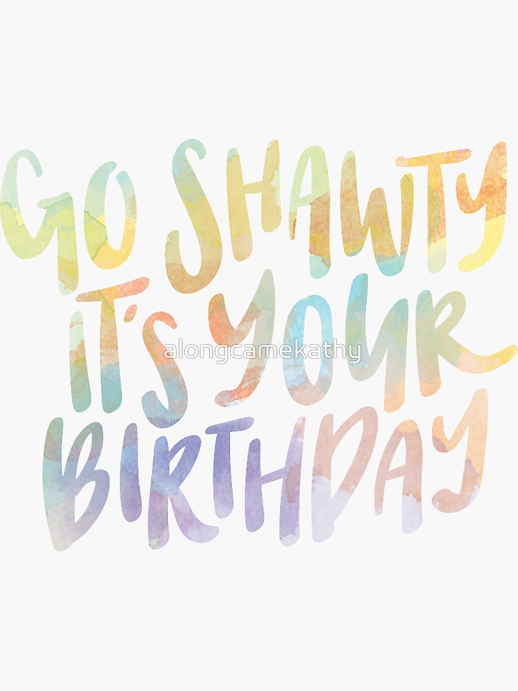 Go Shawty It's Your Birthday Sticker for Sale by alongcamekathy