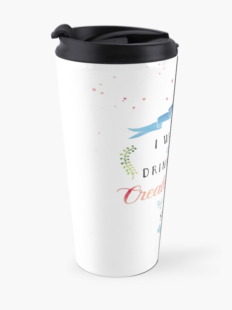 Alternate view of I want to drink coffee, create stuff & sleep Travel Mug