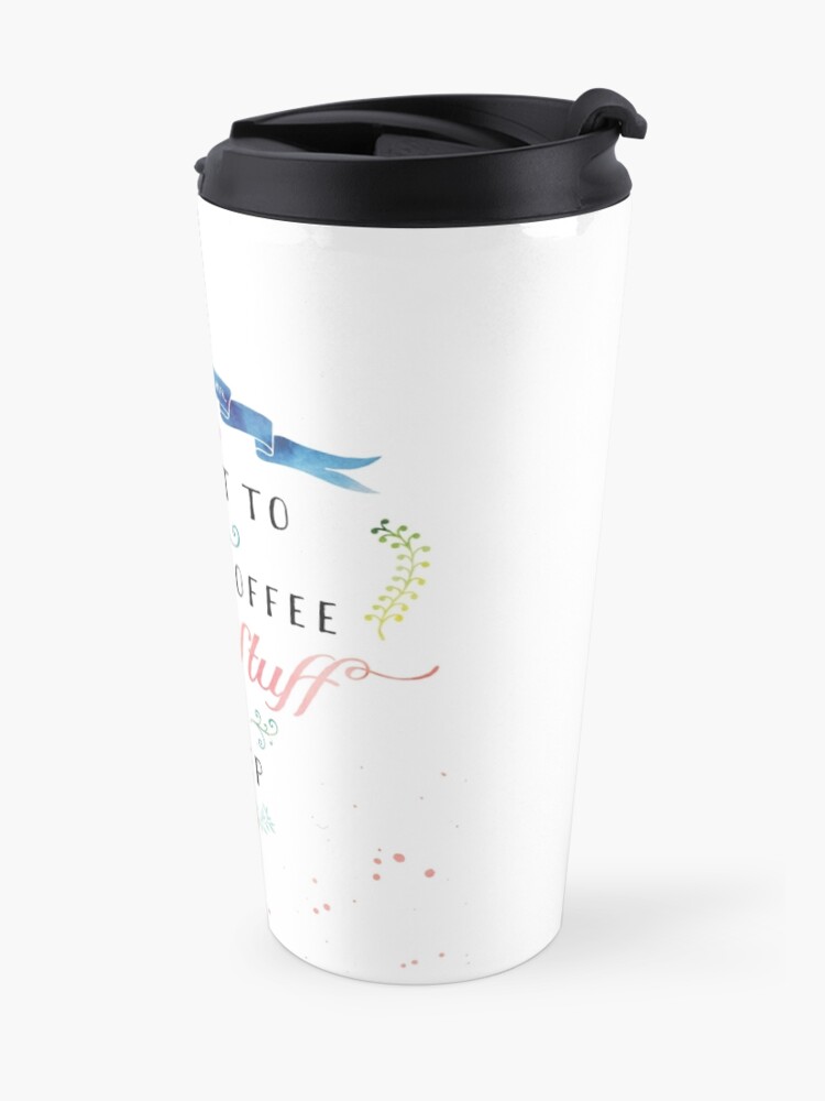 Alternate view of I want to drink coffee, create stuff & sleep Travel Mug