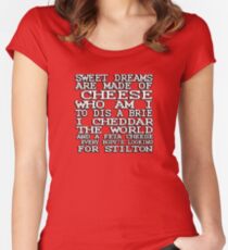 Sweet dreams are made of cheese, who am I to dis a Brie. I cheddar the world and the feta cheese, everybody's looking for Stilton. Women's Fitted Scoop T-Shirt