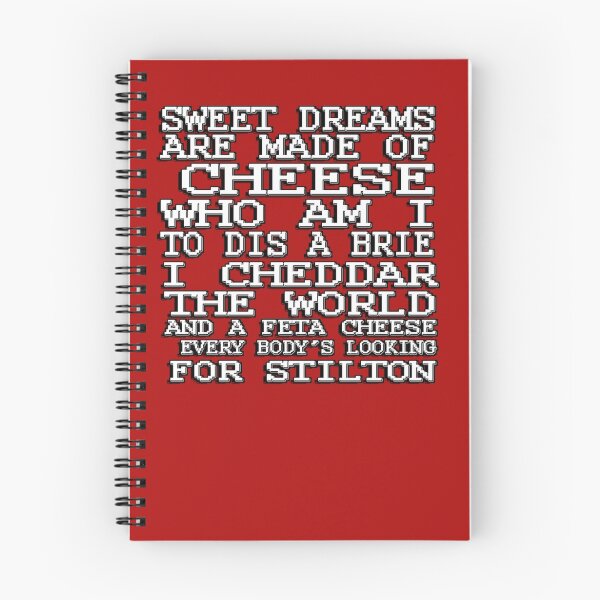 Item preview, Sweet dreams are made of cheese, who am I to dis a Brie. I cheddar the world and the feta cheese, everybody's looking for Stilton. designed and sold by masonsummer.
