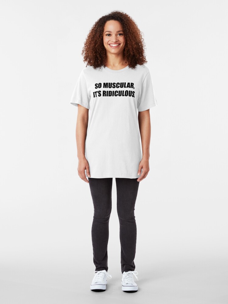 Alternate view of So Muscular, It's Ridiculous. Slim Fit T-Shirt