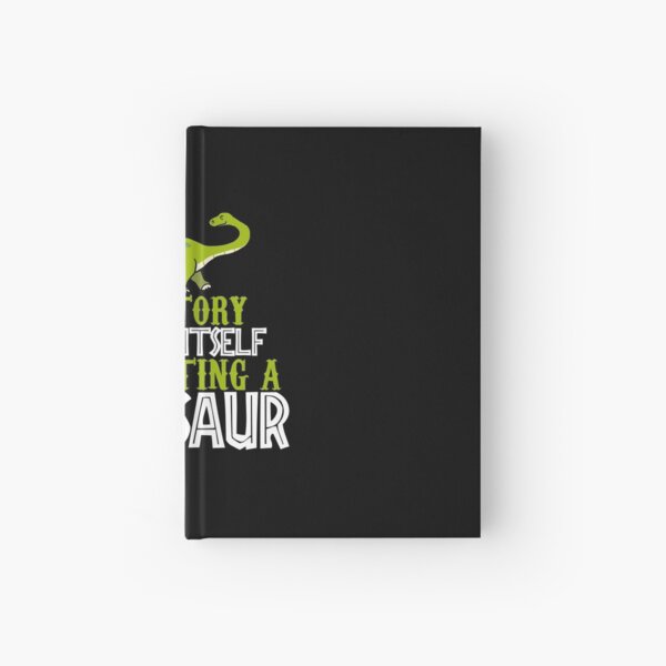 If history repeats itself in getting a dinosaur gift Hardcover Journal