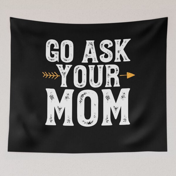 Item preview, Go ask your mom - Funny Mom designed and sold by Captain Mood.