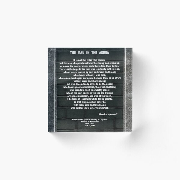 The Man In The Arena by Theodore Roosevelt Acrylic Block