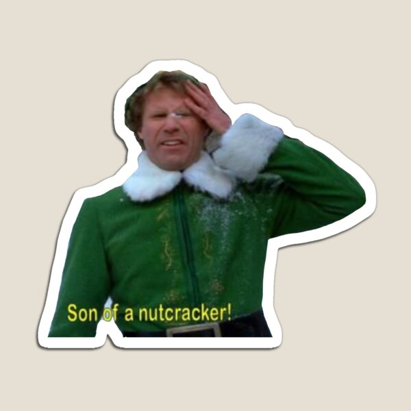 SON OF A NUTCRACKER!!!11!1 Magnet