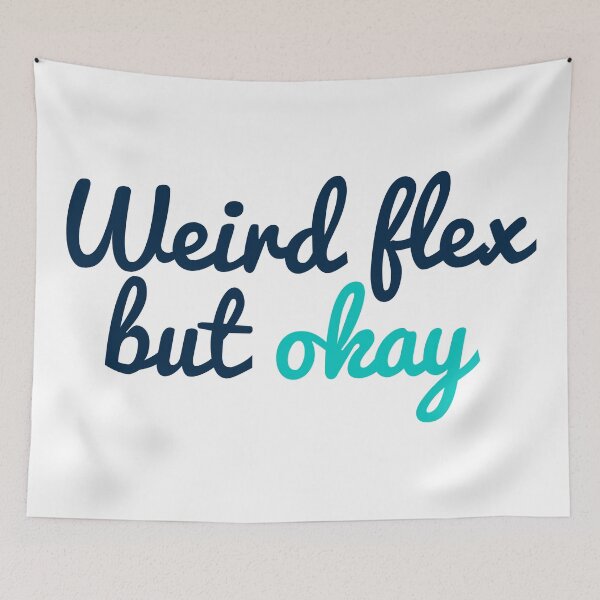 Item preview, Weird Flex but Okay designed and sold by hughhhogan.