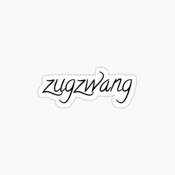 zugzwang. Sticker for Sale by kayleetubbs