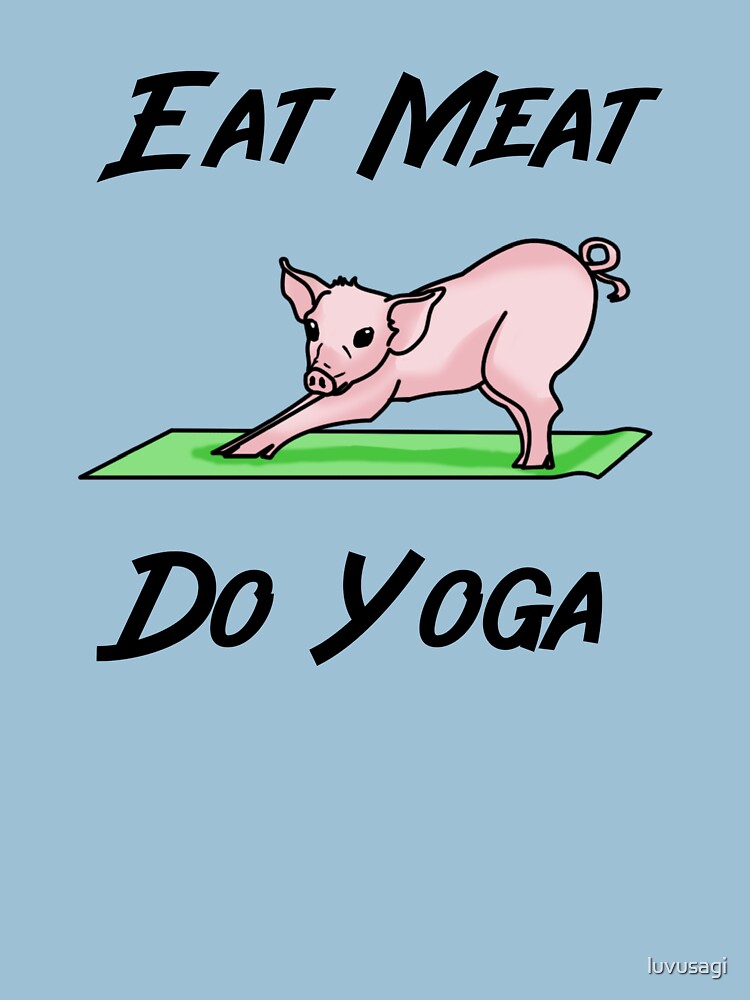 "Eat Meat Do Yoga" Tshirt by luvusagi Redbubble