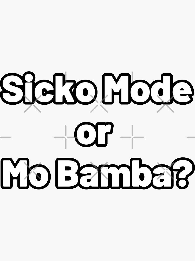 sicko mode or mo bamba meme Sticker - Meme Shirts - Ideas of Meme Shirts  #memeshirts #meme #shirts - sicko mode or mo bamba me…