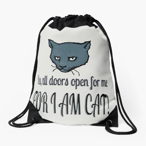 Yes, all doors open for me, FOR I AM CAT! Drawstring Bag