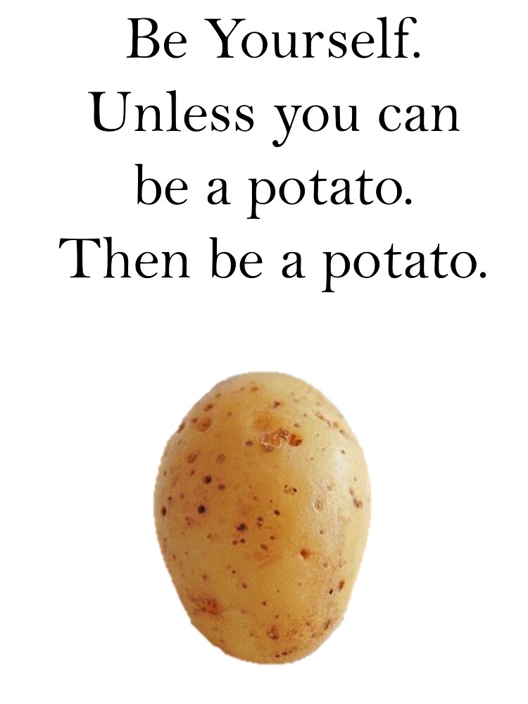 "Be Yourself Unless You Can Be A Potato" Sticker for Sale by AKGamerGirl Redbubble