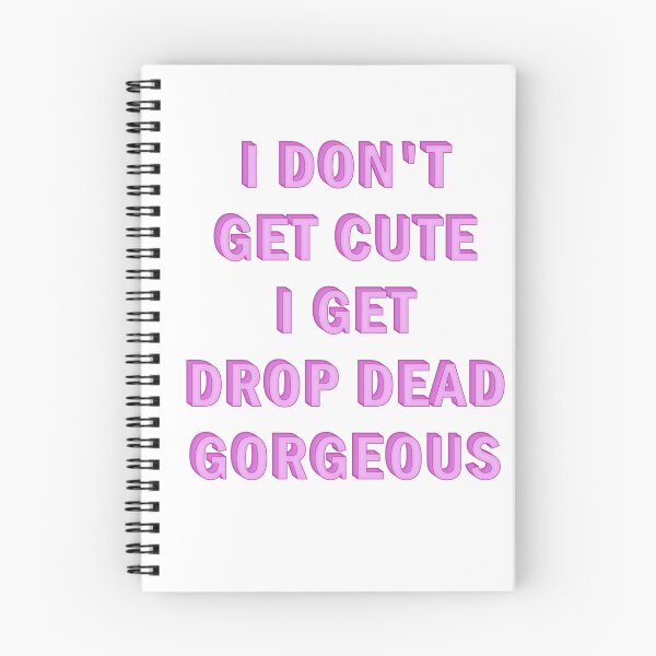 Item preview, I don't get cute, I get drop dead gorgeous designed and sold by tabtimm.