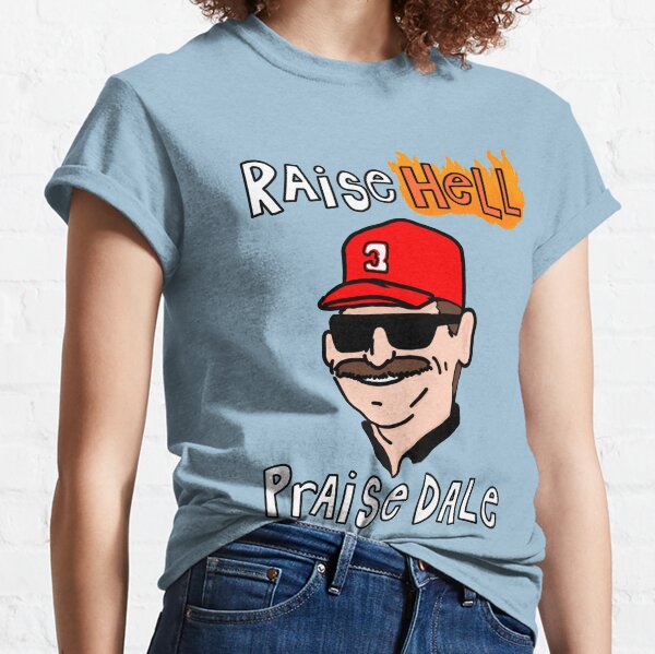 Raise Hell, Praise Dale Classic T-Shirt